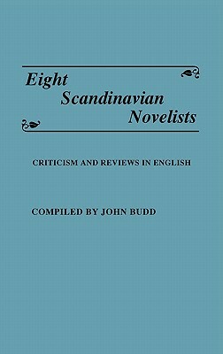 Eight Scandinavian Novelists: Criticism and Reviews in English by John M. Budd