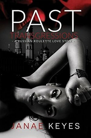 Past Transgressions: A Russian Roulette Love Story by Janae Keyes