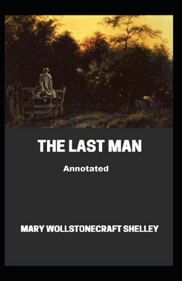 The Last Man Annotated by Mary Shelley