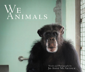 We Animals by Jo-Anne McArthur