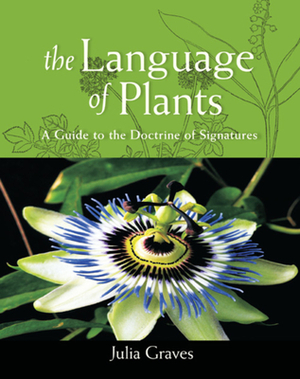 The Language of Plants: A Guide to the Doctrine of Signatures by Julia Graves