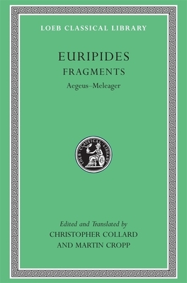 Euripides, VII, Fragments: Aegeus-Meleager by Euripides