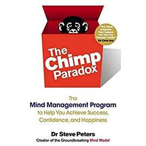 The Chimp Paradox: The Mind Management Program to Help You Achieve Success, Confidence, and Happiness by Tim Andrés Pabon, Steve Peters