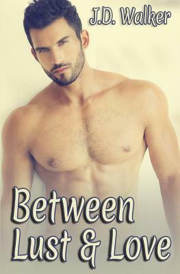 Between Lust and Love by J. D. Walker