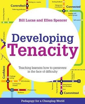 Developing Tenacity: Teaching Learners How to Persevere in the Face of Difficulty by Bill Lucas, Ellen Spencer