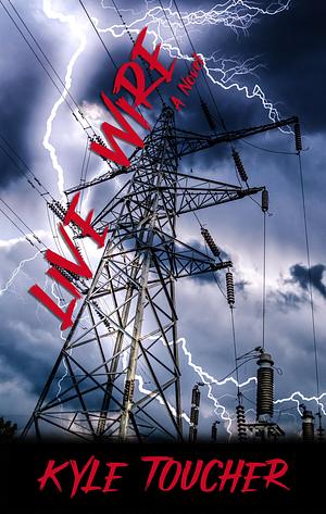 Live Wire by Kyle Toucher, Kyle Toucher