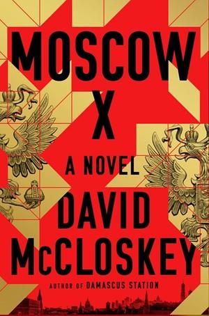 Moscow X: A Novel by David McCloskey