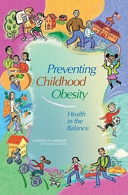 Preventing Childhood Obesity: Health in the Balance by Institute of Medicine, Board on Health Promotion and Disease Pr, Food and Nutrition Board