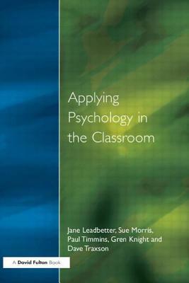 Applying Psychology in the Classroom by Jane Leadbetter