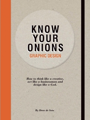 Know Your Onions: Graphic Design by Drew de Soto