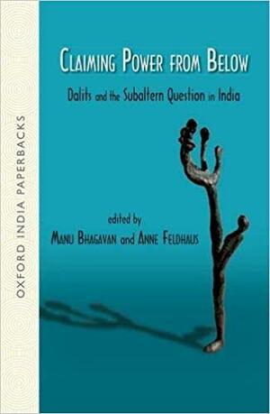 Claiming Power from Below: Dalits and the Subaltern Question in India by Anne Feldhaus, Manu Bhagavan