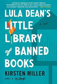 Lula Dean's Little Library of Banned Books: A Novel by Kirsten Miller