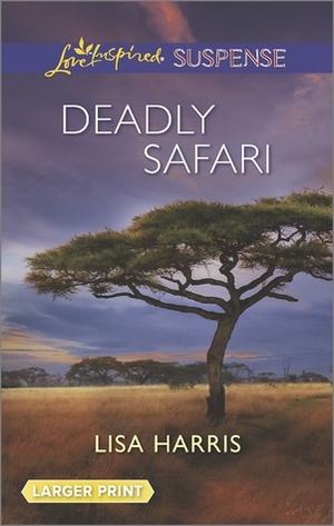 Deadly Safari by Lisa Harris