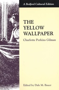 The Yellow Wallpaper by Charlotte Perkins Gilman, Dale M. Bauer