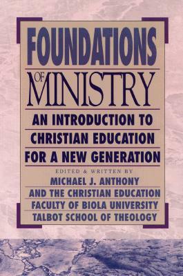 Foundations of Ministry: An Introduction to Christian Education for a New Generation by 