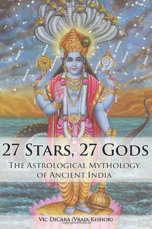 27 Stars, 27 Gods: The Astrological Mythology of Ancient India by Vic DiCara