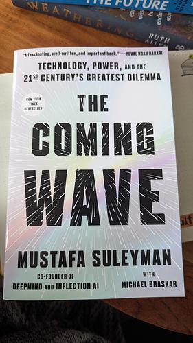 The Coming Wave: Technology, Power, and the Twenty-first Century's Greatest Dilemma by Michael Bhaskar, Mustafa Suleyman