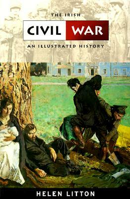 The Irish Civil War: An Illustrated History by Helen Litton