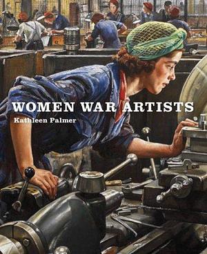 Women War Artists by Kathleen Palmer