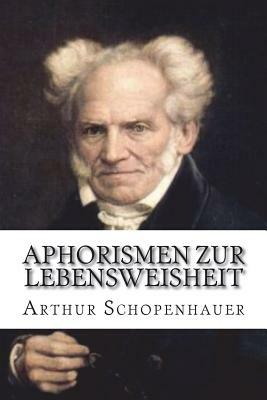 Aphorismen zur Lebensweisheit by Arthur Schopenhauer