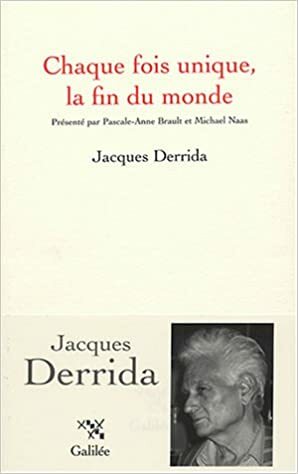 Chaque Fois Unique, La Fin Du Monde by Pascale-Anne Brault, Michael Naas, Jacques Derrida