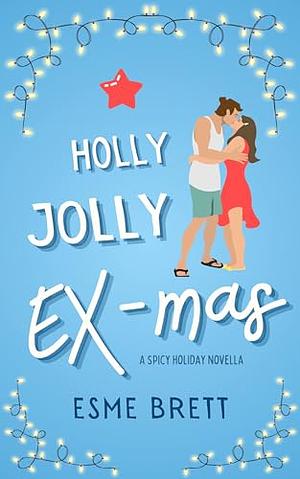 Holly, Jolly Ex-Mas: A Spicy Novella by Esme Brett