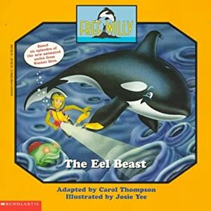 The Eel Beast (Free Willy Animated, No 4) by Carol Thompson, Josie Yee
