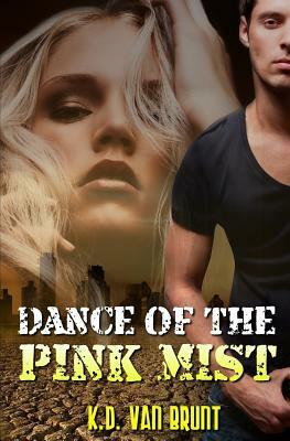 Dance of the Pink Mist by K. D. Van Brunt