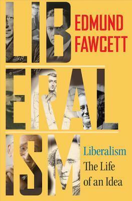 Liberalism: The Life of an Idea by Edmund Fawcett