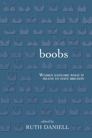 Boobs: Women Explore What It Means to Have Breasts by Fiona Tinwei Lam, Emily Wight, Allison Jane Smith, Rebecca Hendry, Taryn Hubbard, Francine Cunningham, Laura Ritland, Kelly S. Thompson, Janine Alyson Young, Sadie Johansen, Christina Myers, Ruth Daniell, Catherine Graham, Lorna Crozier, Joelle Barron, Esther Griffin, Kate Braid, Devin Casey, Nicole Boyce, Nancy Lee, Lynn Easton, Sierra Skye Gemma, Betsy Struthers, Moni Brar, Valeria Hennell, Julia Park Tracey, Dina Del Bucchia, Susan Glickman, Heidi Grogan, Annie Parker, Daniel Zomparelli, Zuri Scrivens, Maggie Wojtarowicz, Marilyn Belak, Eaton Hamilton, Sara Graefe, Emily Davidson, Miranda Pearson