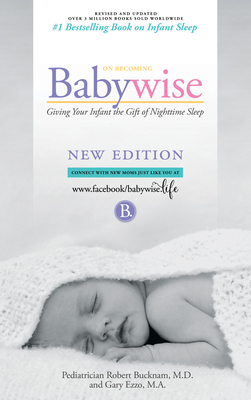 On Becoming Babywise: Giving Your Infant the Gift of Nighttime Sleep - Interactive Support - 2019 Edition by 