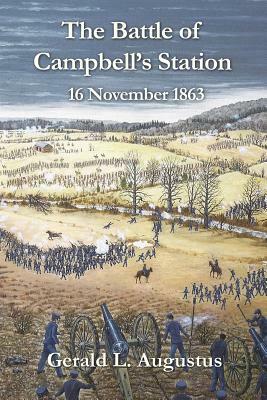 The Battle of Campbell's Station: 16 November 1863 by Gerald L. Augustus