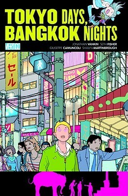 Tokyo Days, Bangkok Nights by Seth Fisher, Jonathan Vankin, Shawn Martinbrough, Giuseppe Camuncoli
