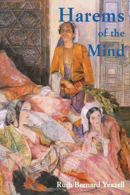 Harems of the Mind: Passages of Western Art and Literature by Ruth Bernard Yeazell