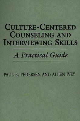 Culture-Centered Counseling and Interviewing Skills: A Practical Guide by Paul Pedersen, Allen E. Ivey