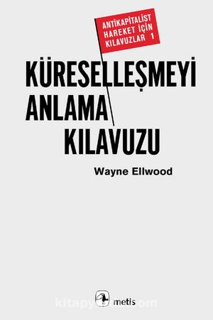 Küreselleşmeyi Anlama Kılavuzu by Wayne Ellwood