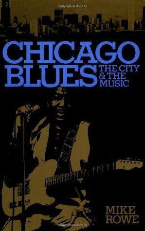 Chicago Blues: The City and the Music by Mike Rowe, Ronald Radano