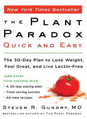 The Plant Paradox Quick and Easy: The 30-Day Plan to Lose Weight, Feel Great, and Live Lectin-Free by Steven R. Gundry