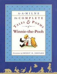 The Complete Tales and Poems of Winnie-The-Pooh by A.A. Milne
