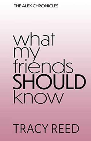 What My Friends Should Know by Tracy Reed