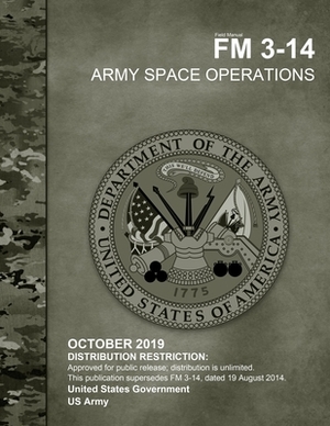 Field Manual FM 3-14 Army Space Operations October 2019 by United States Government Us Army