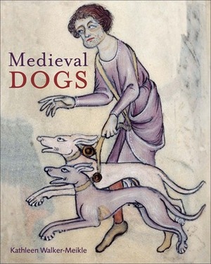 Medieval Dogs by Kathleen Walker-Meikle