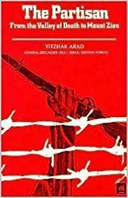 The partisan: From the valley of death to Mt. Zion by Yitzhak Arad