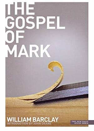 The Gospel Of Mark by William Barclay