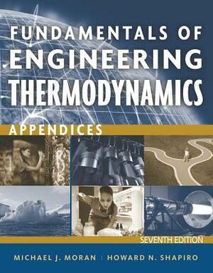 Fundamentals of Engineering Thermodynamics, Appendices by Margaret B. Bailey, Michael J. Moran, Howard N. Shapiro, Daisie D. Boettner