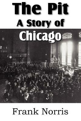 The Pit: A Story of Chicago by Frank Norris