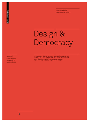 Design & Democracy: Activist Thoughts and Examples for Political Empowerment by Maziar Rezai, Michael Erlhoff