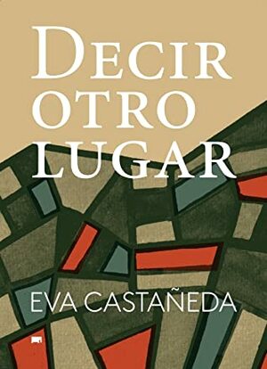 Decir otro lugar by Eva Castañeda