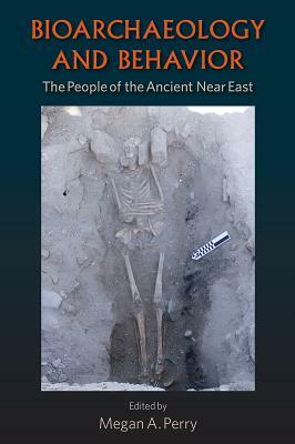 Bioarchaeology and Behavior: The People of the Ancient Near East by 