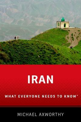 Iran: What Everyone Needs to Know(r) by Michael Axworthy